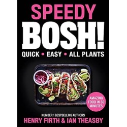 Speedy BOSH!: Over 100 New Quick and Easy Plant-Based Meals in 30 Minutes from the Authors of the Highest Selling Vegan Cookbook Ever by Henry Firth, Ian Theasby - Hardback