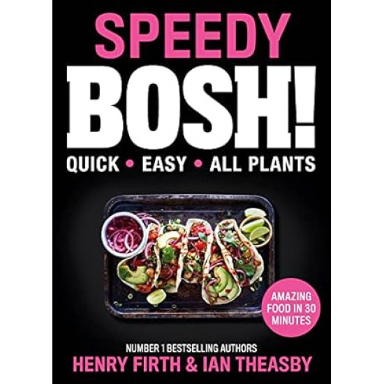 Speedy BOSH!: Over 100 New Quick and Easy Plant-Based Meals in 30 Minutes from the Authors of the Highest Selling Vegan Cookbook Ever by Henry Firth, Ian Theasby - Hardback