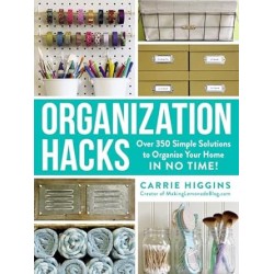 Organization Hacks: Over 350 Simple Solutions to Organize Your Home in No Time! (Life Hacks Series) by Carrie Higgins -Paperback