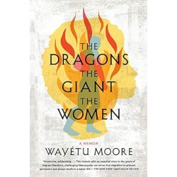 The Dragons, the Giant, the Women: A Memoir by Wayétu Moore -Paperback 