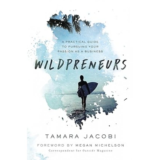 Wildpreneurs: A Practical Guide to Pursuing Your Passion as a Business by Tamara Jacobi - Hardback