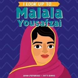 I Look Up To... Malala Yousafzai by Anna Membrino, Fatti Burke -Board book