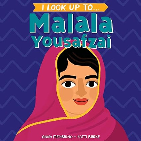 I Look Up To... Malala Yousafzai by Anna Membrino, Fatti Burke -Board book