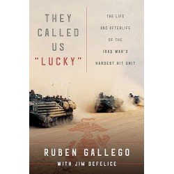 They Called Us "Lucky": The Life and Afterlife of the Iraq War's Hardest Hit Unit by Ruben Gallego -Hardcover