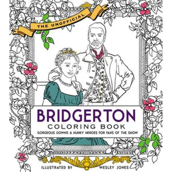 The Unofficial Bridgerton Coloring Book: Gorgeous gowns and hunky heroes for fans of the show by Becker&Mayer, Wesley Jones The Unofficial Bridgerton Coloring Book: Gorgeous gowns and hunky heroes for fans of the show by Becker&Mayer, Wesley Jones