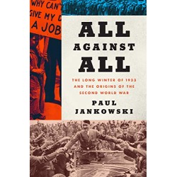 All Against All: The Long Winter of 1933 and the Origins of the Second World War  by Jankowski, Paul- Hardcover 