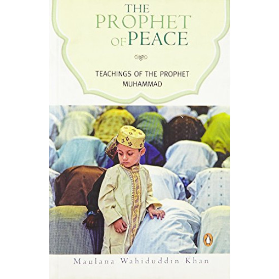 The Prophet of Peace: Teachings of the Prophet Muhammad by- Khan, Maulana Wahiduddin - Paperback