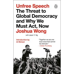 Unfree Speech: The Threat to Global Democracy and Why We Must Act, Now by Wong, Joshua - Paperback