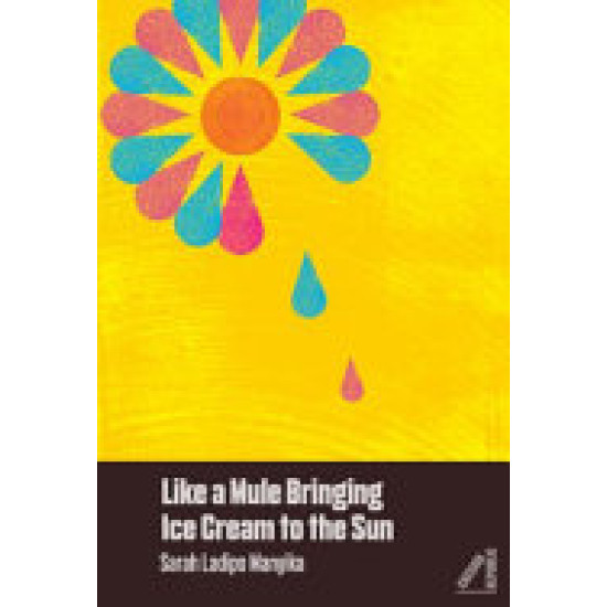 Like a Mule bringing Ice cream to the Sun by Sarah Ladipo Manyika - Paperback