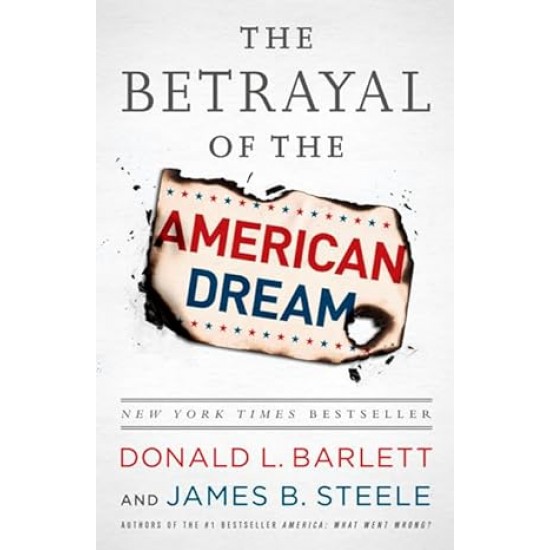 The Betrayal of the American Dream by Donald L Barlett - Paperback