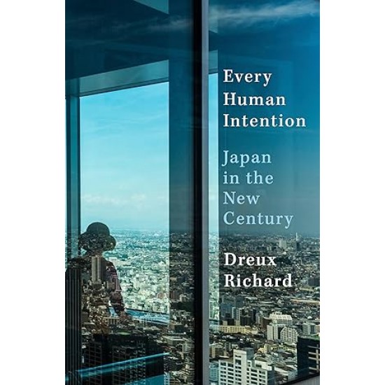 Every Human Intention Japan in the New Century By Dreux Richard -Hardback