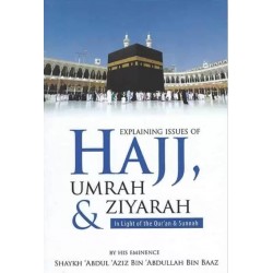 Explaining Issues of Hajj, Umrah & Ziyarah in Light of the Qur’an & Sunnah by Shaikh Abdul-Aziz Ibn Baz - Paperback