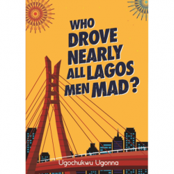 Who Drove Nearly All Lagos Men Mad? by Ugochukwu Ugonna - Paperback