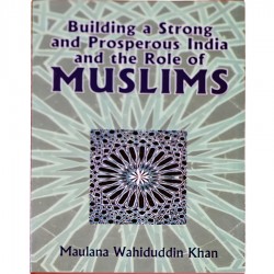 Building a Strong and Prosperous India and Role of Muslims  by Maulana Wahiduddin Khan
