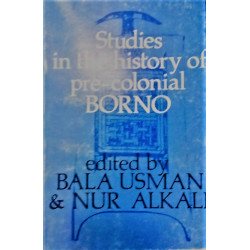 Studies in the history of pre-colonial Borno by Nur (editors) Usman, Bala; Alkali (Author)