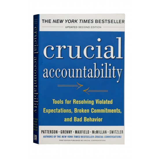 Crucial Accountability : Tools for Resolving Violated Expectations, Broken Commitments and Bad Behavior