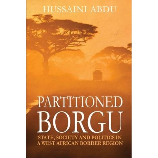 Partitioned Borgu: State, Society and Politics in a West African Border Region by Hussaini Abdu - Paperback