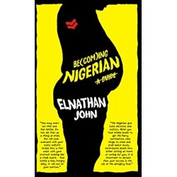 Be(com)ing Nigerian: A Guide by Elnathan John