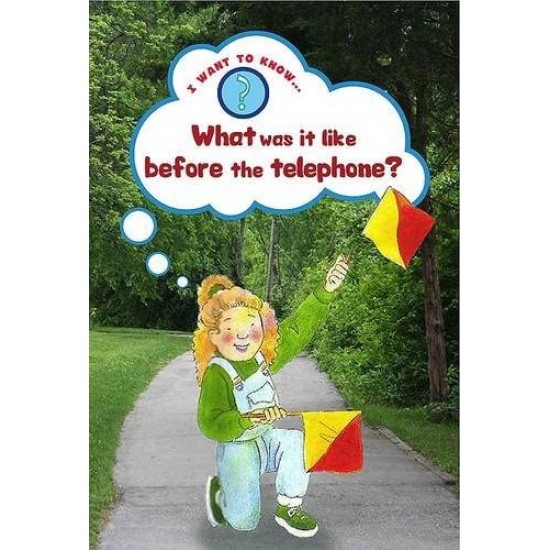 What Was it Like Before the Telephone? (I Want to Know About)