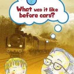 What Was it Like Before Cars? (I Want to Know About)