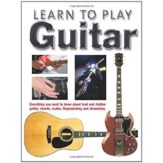 Learn to Play Guitar: Everything You Need to Know About Lead and Rhythm Guitar, Chords, Scales, Fingerpicking and Strumming HB