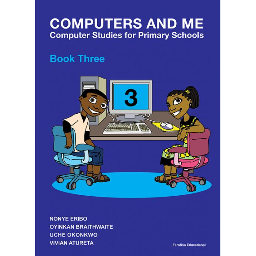 Computers And Me: Computer Studies For Primary Schools Book 3